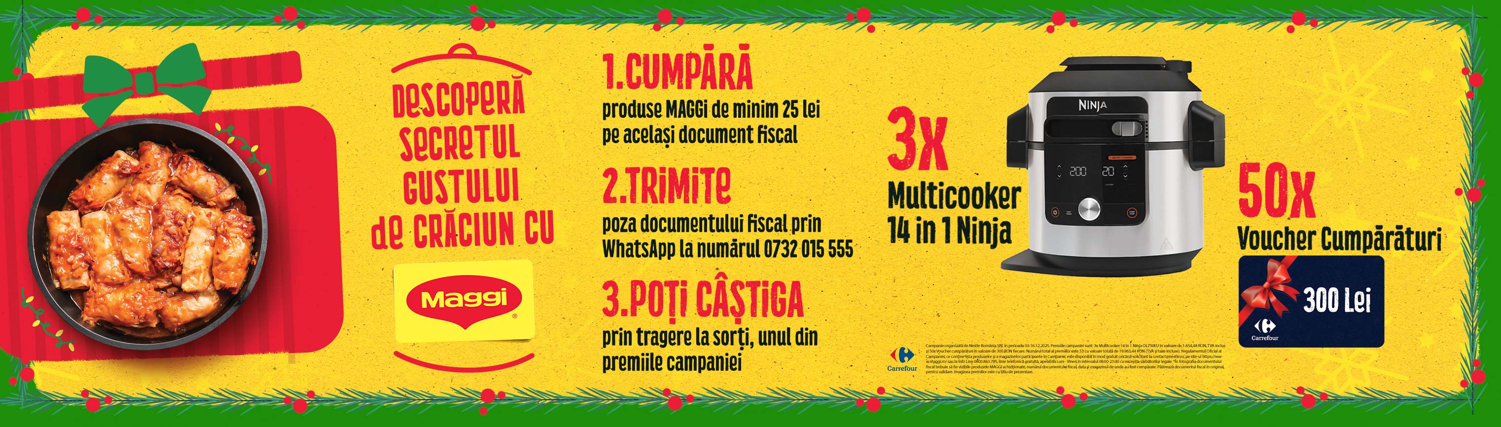 “Descopera secretul gustului de Craciun cu Maggi” (in magazinele Carrefour de tip hypermarket si supermarket)
